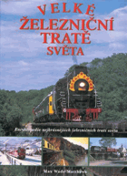 Velké železniční tratě světa - Encyklopedie nejkrásnějších železničních tratí světa