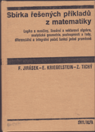 Sbírka řešených příkladů z matematiky 1. Logika a množiny, lineární a vektorová algebra, ...