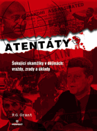 Atentáty - šokující okamžiky v dějinách - vraždy, zrady a úklady