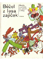 Běžel z lesa zajíček. Říkadla a pohádky se samými zvířátky