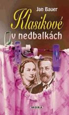 Klasikové v nedbalkách - za kulisami českého 19. století