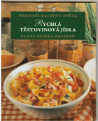 Rychlá těstovinová jídla. Zlatá sbírka receptů