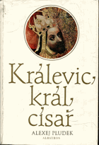 Králevic, král, císař - vyprávění o Karlu IV