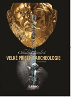 Velké příběhy archeologie - odhalená minulost