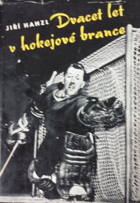 Dvacet let v hokejové brance VĚNOVÁNÍ HANZL!!!