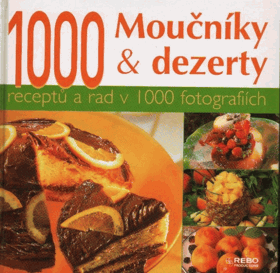 Moučníky & dezerty - 1000 receptů a rad v 1000 fotografiích