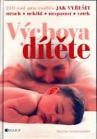 Výchova dítěte - 220 rad pro rodiče jak vyřešit strach, neklid, nespavost, vztek