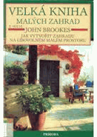 Velká kniha malých zahrad. Jak vytvořit zahradu na libovolném malém prostoru