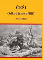 Češi - odkud jsme přišli? - utajené dějiny