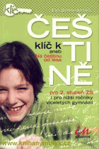 Klíč k češtině, aneb, Na češtinu od lesa - pro 2. stupeň ZŠ i pro nižší ročníky ...