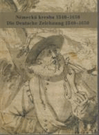 Německá kresba 1540-1650 - umění kresby v německy mluvících zemích mezi renesancí a ...