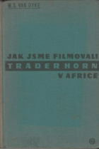 Jak jsme filmovali Trader Horn v Africe - Deník filmového režiséra W.S. Van Dyka, tvůrce filmů