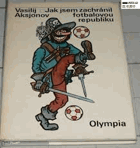 Jak jsem zachránil fotbalovou republiku - Neuvěřitelné vyprávění o podivuhodných ...