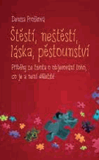 Štěstí, neštěstí, láska, pěstounství - příběhy ze života o objevování toho, co je a ...