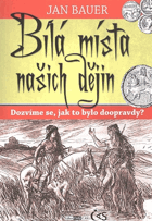 Bílá místa našich dějin - dozvíme se, jak to bylo doopravdy?