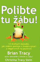 Polibte tu žábu! – 12 skvělých způsobů, jak změnit postoje v životě a práci z ...