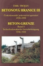 Betonová hranice - československé pohraniční opevnění 1936-1938. III. díl