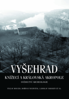 Vyšehrad knížecí a královská akropole. Svědectví archeologie