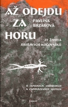 Až odejdu za horu - ze života sibiřských kočovníků - o šamanech, lidojedech a ...
