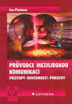 Průvodce mezilidskou komunikací - přístupy - dovednosti - poruchy