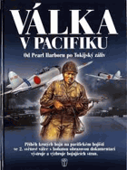 Válka v Pacifiku - od Pearl Harboru po Tokijský záliv - příběh těžkých bojů 2. světové ...