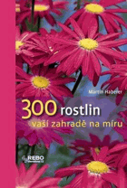 300 rostlin vaší zahradě na míru Tři sta