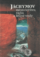 Jáchymov - město stříbra, rádia a léčivé vody