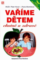 Vaříme dětem chutně a zdravě - rodinný rádce a receptář