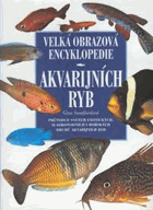 Velká obrazová encyklopedie akvarijních ryb - obsáhlý přehled exotických sladkovodních a ...