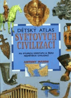 Dětský atlas světových civilizací - po stopách vzestupu a pádu největších civilizací