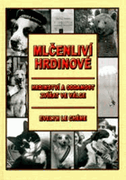 Mlčenliví hrdinové - hrdinství a oddanost zvířat ve válce