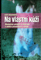Na vlastní kůži - skutečný příběh o návratu z pekla prostituce a drog