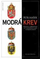 Modrá krev - minulost a přítomnost 445 šlechtických rodů v českých zemích