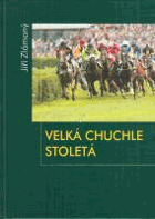Velká Chuchle stoletá - 100 let závodiště Velká Chuchle 1906 - 2006