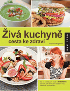 Živá kuchyně, cesta ke zdraví - vše, co potřebujete vědět o živé stravě a o tom, jak ...