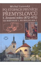 Po stopách prvních Přemyslovců I. Zrození státu (872-972) - od Bořivoje I. po Boleslava I
