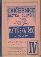 Mateřská řeč - cvičebnice jazyka českého pro školy obecné - vydání o 4 dílech. Díl IV. ...