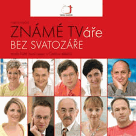 Známé TVáře bez svatozáře, aneb, Náš život nejen s Českou televizí
