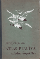 Atlas ptactva středoevropského se zvláštním zřetelem k druhům domácím NEORIGINÁLNÍ VAZBA!