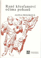 Rané křesťanství očima pohanů Svědectví řecky a latinsky píšících aut.1-2.stol.