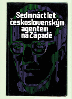 Sedmnáct let československým agentem na Západě