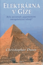 Elektrárna v Gíze Byly pyramidy gigantickými energetickými zdroji?