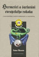 Hermetici a šarlatáni evropského rokoka Cagliostro, Saint-Germain a Casanova