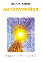 Autohypnóza - jak ji provádět a využívat v běžném životě