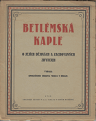 Betlémská kaple O jejích dějinách a zachovaných zbytcích