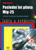 Poslední let pilota Mig-25 Sovětský svaz mu dal vše kromě svobody...