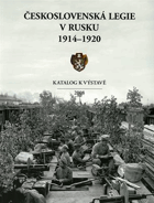 Československá legie v Rusku 1914-1920 - výstava konaná u příležitosti 90. výročí vzniku ...