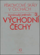 Východní Čechy - Pískovcové skály v Čechách. Sv. 3