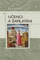 Učenci a šarlatáni - tajemství středověké učenosti, věrouky a pověr