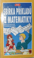 Sbírka příkladů z matematiky - pro žáky 5.-9. tříd ZŠ, studenty víceletých gymnázií a ...